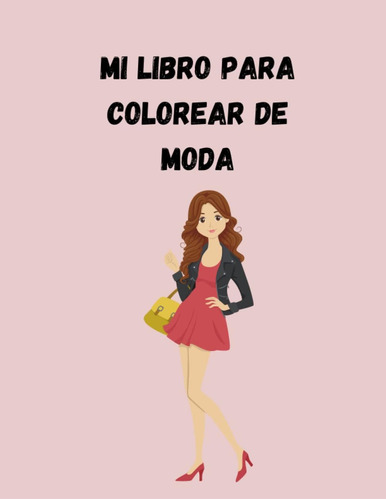 Libro: Mi Libro Para Colorear De Moda: 40 Motivos De Moda Pa