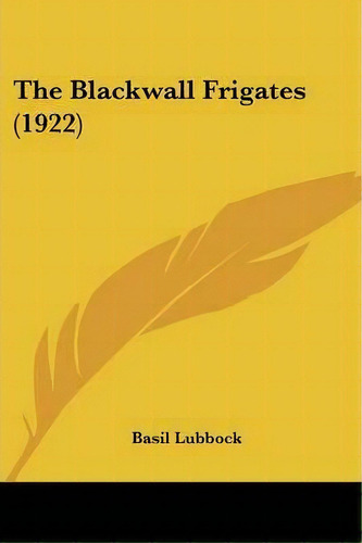 The Blackwall Frigates (1922), De Basil Lubbock. Editorial Kessinger Publishing, Tapa Blanda En Inglés