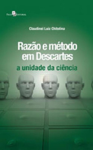 Razão E Método Em Descartes: A Unidade Da Ciência, De Chitolina, Claudinei Luiz. Editora Paco Editorial, Capa Mole, Edição 1ª Edição - 2013 Em Português