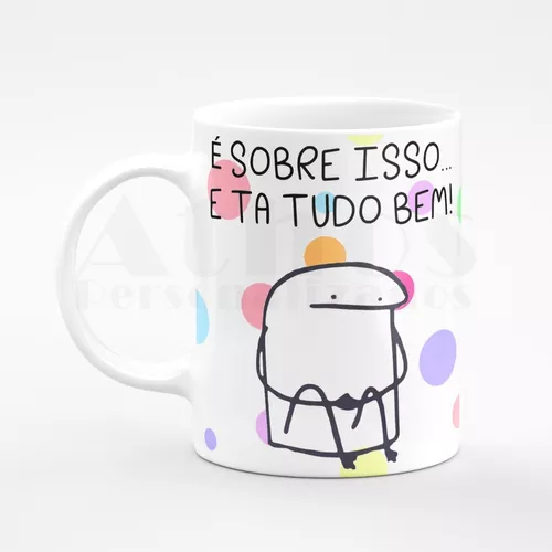 Caneca É Sobre Isso E Tá Tudo Bem - Meme Flork Palito