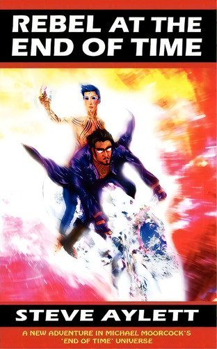 Rebel At The End Of Time, De Steve Aylett. Editorial Scar Garden Books, Tapa Blanda En Inglés