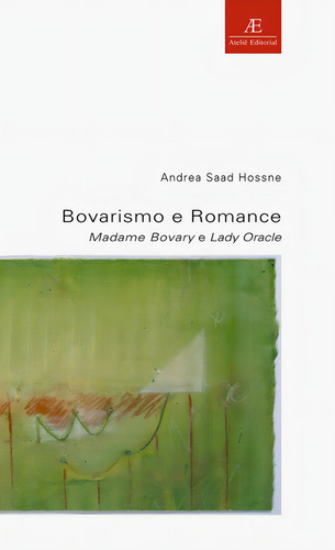 Bovarismo e Romance: Madame Bovary e Lady Oracle, de Hossne, Andrea Saad. Estudos Literários (6), vol. 6. Editorial Ateliê Editorial Ltda - EPP, capa mole em português, 2000