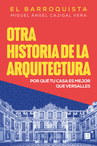 Otra Historia De La Arquitectura ( Libro Original ), De Miguel Angel Cajigal Vera El Barroquist, Miguel Angel Cajigal Vera El Barroquist. Editorial B En Español
