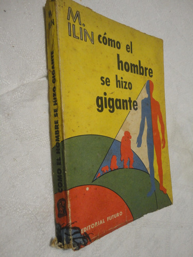 Cómo El Hombre Se Hizo Gigante - M. Ilin- E. Segal