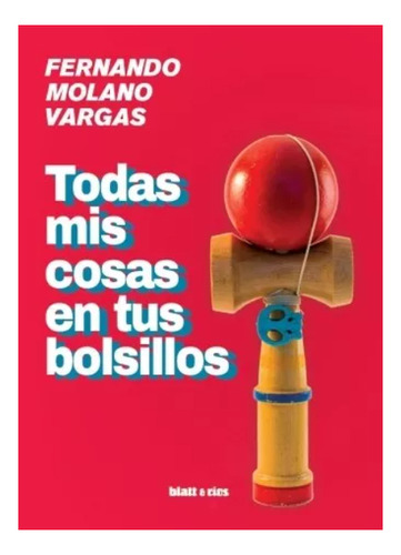 Todas Mis Cosas En Tus Bolsillos - Fernando Molano Vargas 
