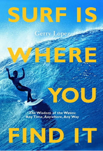 Libro: Surf Is Where You Find It: The Wisdom Of Waves, Any