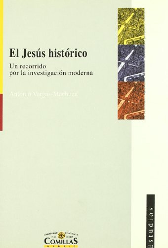El Jesús histórico: Un recorrido por la investigación moderna: 88 (Estudios), de Antonio Vargas-Machuca Gutiérrez. Editorial UNIVERSIDAD PONTIFICIA COMILLAS, tapa blanda en español