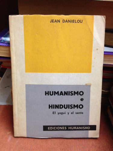 Humanismo E Hinduismo - El Yogui Y El Santo - Jean Danielou