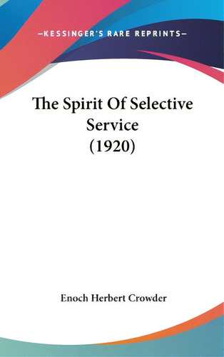 The Spirit Of Selective Service (1920), De Crowder, Enoch Herbert. Editorial Kessinger Pub Llc, Tapa Dura En Inglés