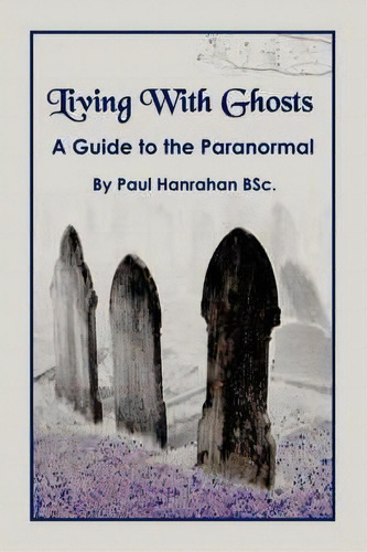 Living With Ghosts, De Paul Hanrahan. Editorial Authorhouse, Tapa Blanda En Inglés