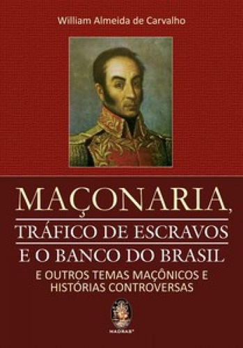 Maçonaria Tráfico De Escravos E O Banco Do Brasil: Maçonaria Tráfico De Escravos E O Banco Do Brasil, De De, Carvalho. Editora Madras, Capa Mole Em Português