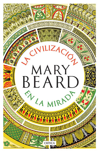 La civilzación en la mirada, de Beard, Mary. Serie Fuera de colección Editorial Crítica México, tapa blanda, 2019