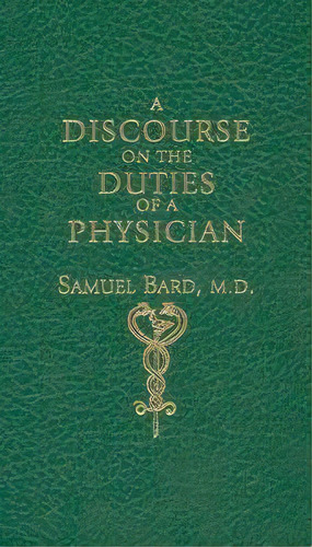A Discourse Upon The Duties Of A Physician : With Some Sent, De Samuel Bard. Editorial Applewood Books, U.s. En Inglés