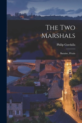 Libro The Two Marshals: Bazaine, Pe&#769;tain - Guedalla,...
