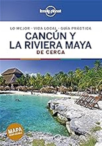 Cancún Y La Riviera Maya De Cerca 2 (guías De Cerca Lonely P