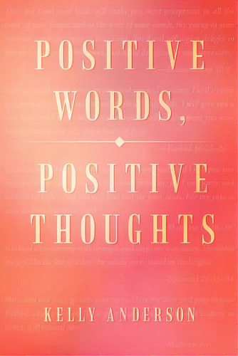 Positive Words, Positive Thoughts, De Anderson, Kelly. Editorial Authorhouse, Tapa Blanda En Inglés