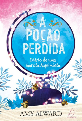 A poção perdida: Diário de Uma Garota Alquimista, de Alward, Amy. Editora Pensamento-Cultrix Ltda., capa mole em português, 2017