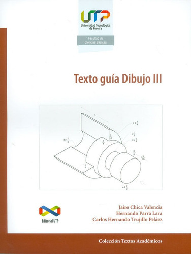 Texto Guía Dibujo Iii, De Jairo Chica Valencia Hernando Parra Lara Carlos Hernando Trujillo Peláez. Editorial U. Tecnológica De Pereira, Tapa Blanda, Edición 2016 En Español