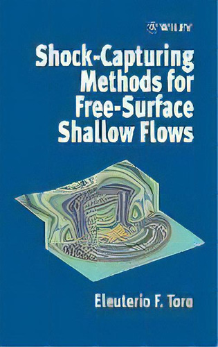 Shock-capturing Methods For Free-surface Shallow Flows, De Eleuterio F. Toro. Editorial John Wiley & Sons Inc, Tapa Dura En Inglés