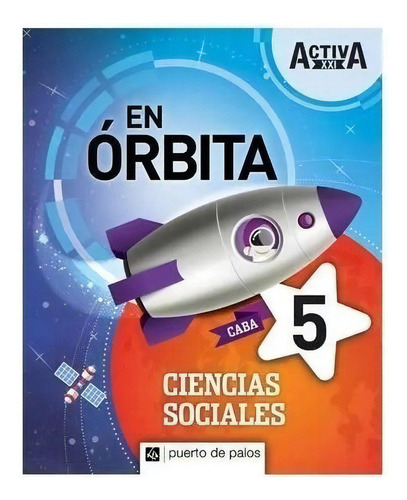 Ciencias Sociales 6 Caba - En Orbita Activa Xxi, De No Aplica. Editorial Puerto De Palos, Tapa Blanda En Español, 2019