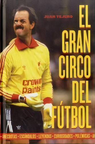 El Gran Circo Del Fãâºtbol, De Tejero García-tejero, Juan., Vol. 1. Editorial T&b Editores, Tapa Dura En Español