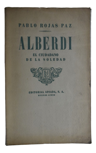 Alberdi , El Ciudadano De La Ciudad Pablo Rojas Paz     C238