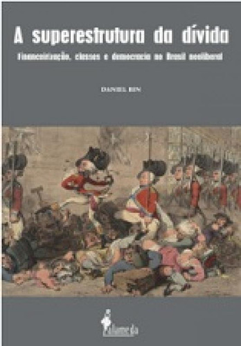 A Superestrutura Da Dívida: Financeirização, Classes E De, De Daniel, Bin. Editora Alameda, Capa Mole Em Português