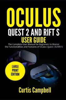 Oculus Quest 2 And Rift S User Guide: The Complete User Manu