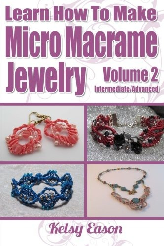 Learn How To Make Micromacrame Jewelry  Volume 2 Learn More 