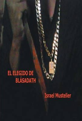 Libro El Elegido De Blasadath - Israel Mustelier