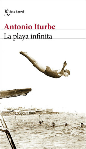 La Playa Infinita, De Antonio Iturbe. Editorial Seix Barral, Tapa Blanda En Español