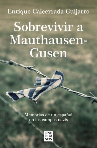 Sobrevivir A Mauthausen-gusen, De Calcerrada Guijarro, Enrique. Editorial Ediciones B, Tapa Blanda En Español, 2022