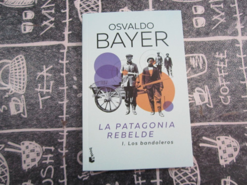 La Patagonia Rebelde - Osvaldo Bayer - Ed: Booket