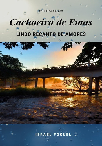 Cachoeira De Emas: Lindo Recanto De Amores, De Israel Foguel. Série Não Aplicável, Vol. 1. Editora Clube De Autores, Capa Mole, Edição 1 Em Português, 2020