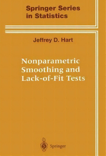 Nonparametric Smoothing And Lack-of-fit Tests, De Jeffrey Hart. Springer Series In Statistics, Vol. 1. Editorial Springer-verlag New York Inc., Tapa Dura En Inglés
