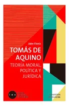 Comprar Tomas De Aquino. Teoria Moral, Politica Y Juridica: Tomas De Aquino. Teoria Moral, Politica Y Juridica, De John Finnis. Editorial Ies, Tapa Blanda En Castellano