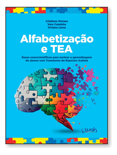 Alfabetização E Tea - Bases Neurocientíficas Para Nortear A Aprendizagem De Alunos Com Transtorno Do Espectro Autista -