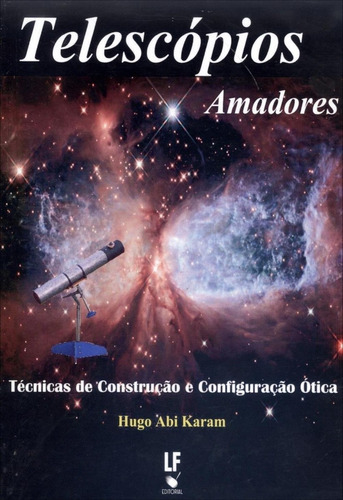 Telescópios Amadores - Técnicas De Construção E Configur