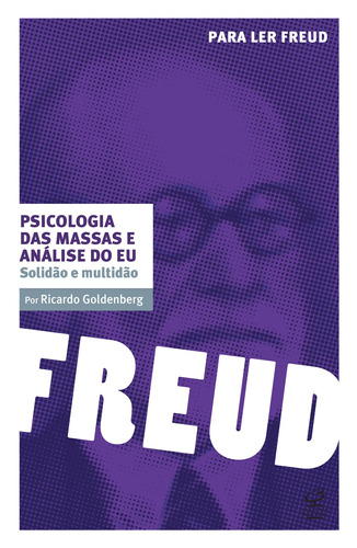 Psicologia das massas e análise do eu: Solidão e multidão, de Goldenberg, Ricardo. Série Para ler Freud Editora José Olympio Ltda., capa mole em português, 2014