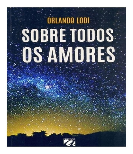 SOBRE TODOS OS AMORES, de LODI, ORLANDO. Editora AQUARIANA, capa mole, edição 1 em português