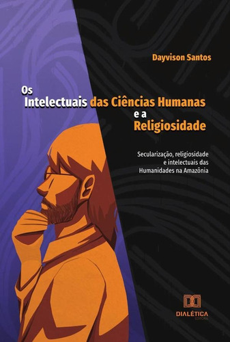 Os Intelectuais Das Ciências Humanas E A Religiosidade -...