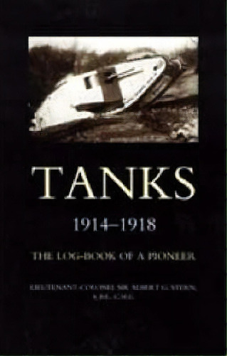 Tanks 1914-1918 The Log-book Of A Pioneer 2004, De Albert G. Stern. Editorial Naval Military Press Ltd, Tapa Blanda En Inglés