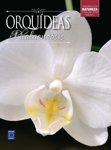 Coleção Rubi Volume 6 - Orquídeas Phalaenopsis, de a Europa. Editora Europa Ltda., capa dura em português, 2017