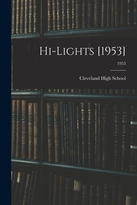 Libro Hi-lights [1953]; 1953 - Cleveland High School (cla...