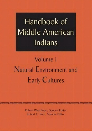 Handbook Of Middle American Indians, Volume 1 : Natural Environment And Early Cultures, De Robert Wauchope. Editorial University Of Texas Press, Tapa Blanda En Inglés