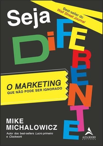 Seja Diferente: O Marketing Que Nao Pode Ser Ignorado - 1ªed.(2023), De Mike Michalowicz. Editora Alta Books, Capa Mole, Edição 1 Em Português, 2023