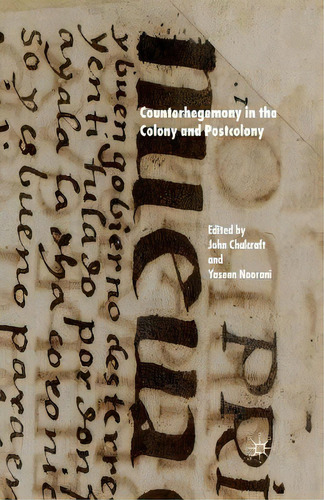Counterhegemony In The Colony And Postcolony, De J. Chalcraft., Vol. 1. Editorial Palgrave Macmillan, Tapa Blanda En Inglés