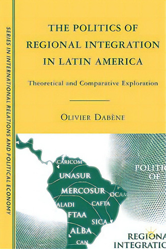 The Politics Of Regional Integration In Latin America: Theoretical And Comparative Explorations, De Dabène, O.. Editorial Springer Nature, Tapa Dura En Inglés