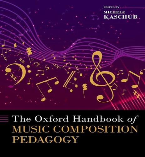 The Oxford Handbook Of Music Composition Pedagogy, De Professor Of Music And Of Music Teacher Education Michele Kaschub. Editorial Oxford University Press, Tapa Dura En Inglés