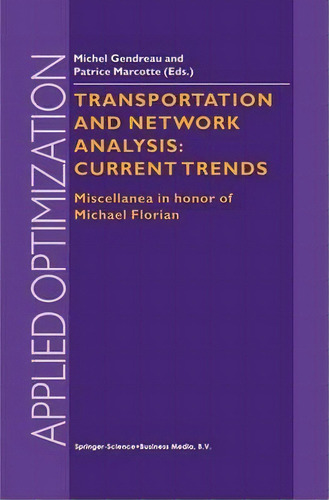 Transportation And Network Analysis: Current Trends, De Michel Gendreau. Editorial Springer Verlag New York Inc, Tapa Blanda En Inglés
